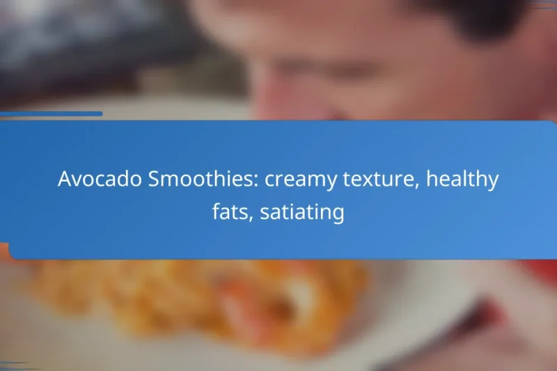 Avocado Smoothies: creamy texture, healthy fats, satiating