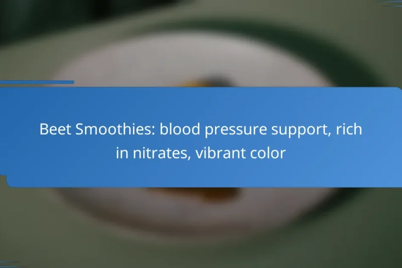 Beet Smoothies: blood pressure support, rich in nitrates, vibrant color