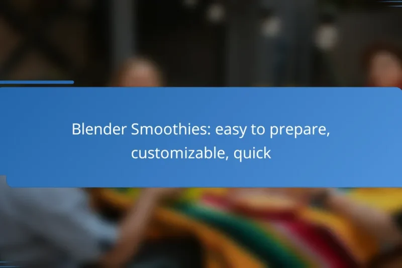 Blender Smoothies: easy to prepare, customizable, quick