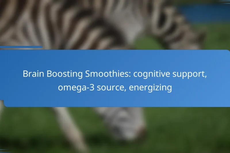 Brain Boosting Smoothies: cognitive support, omega-3 source, energizing