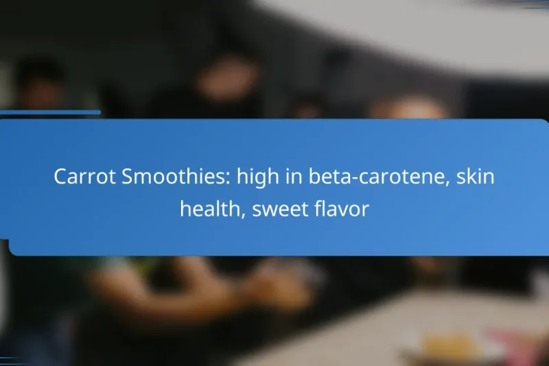 Carrot Smoothies: high in beta-carotene, skin health, sweet flavor