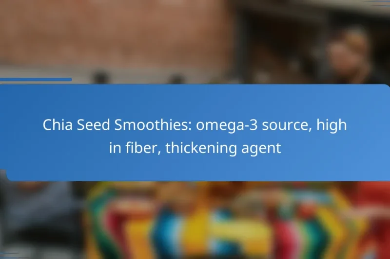 Chia Seed Smoothies: omega-3 source, high in fiber, thickening agent