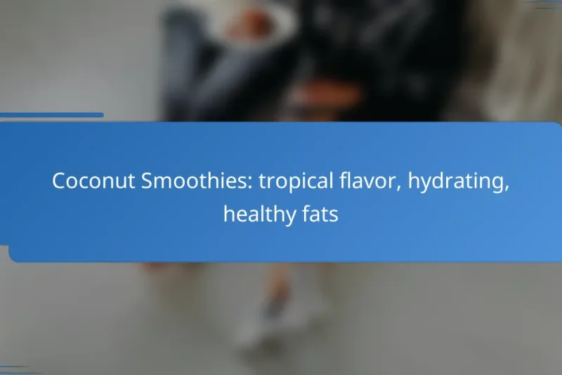 Coconut Smoothies: tropical flavor, hydrating, healthy fats