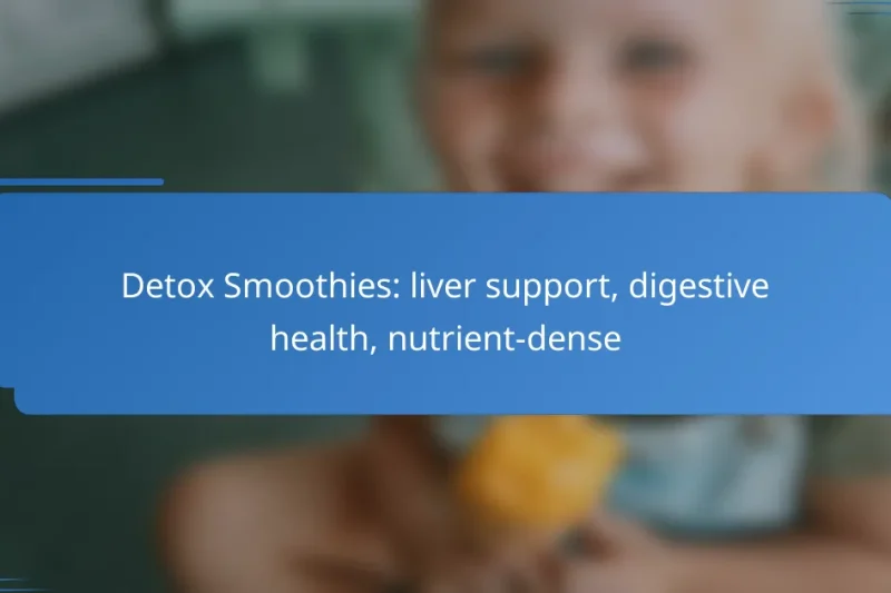 Detox Smoothies: liver support, digestive health, nutrient-dense