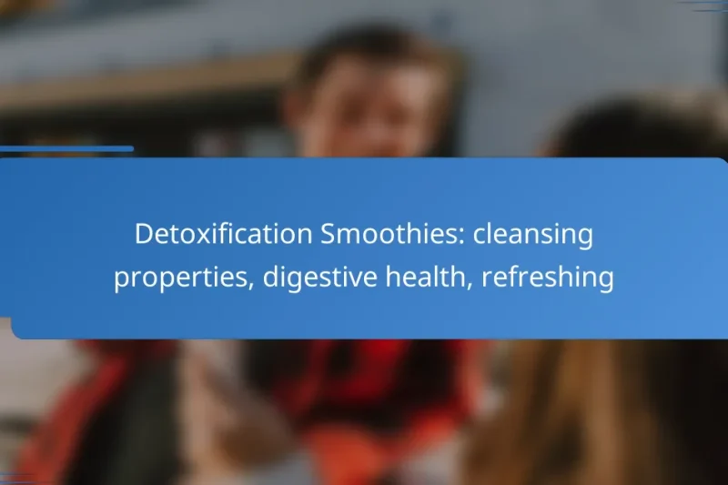 Detoxification Smoothies: cleansing properties, digestive health, refreshing