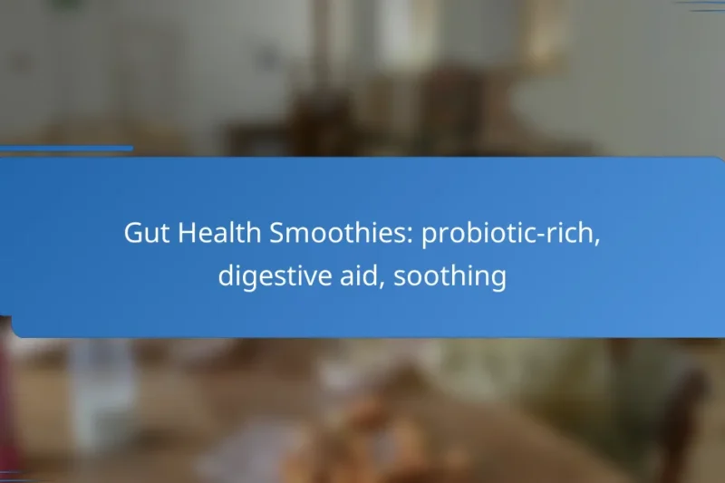 Gut Health Smoothies: probiotic-rich, digestive aid, soothing