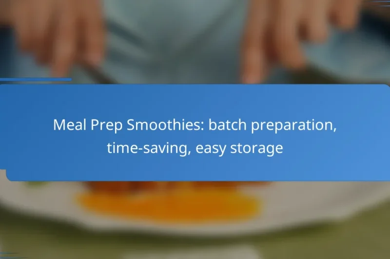 Meal Prep Smoothies: batch preparation, time-saving, easy storage