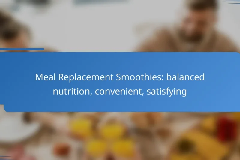 Meal Replacement Smoothies: balanced nutrition, convenient, satisfying