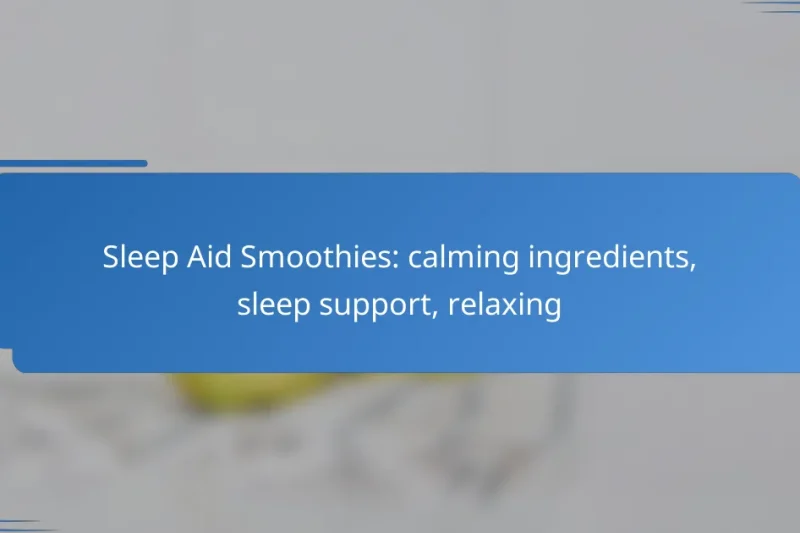 Sleep Aid Smoothies: calming ingredients, sleep support, relaxing
