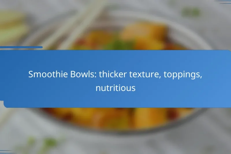 Smoothie Bowls: thicker texture, toppings, nutritious