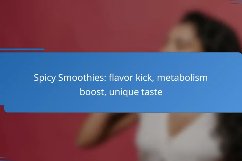 Spicy Smoothies: flavor kick, metabolism boost, unique taste