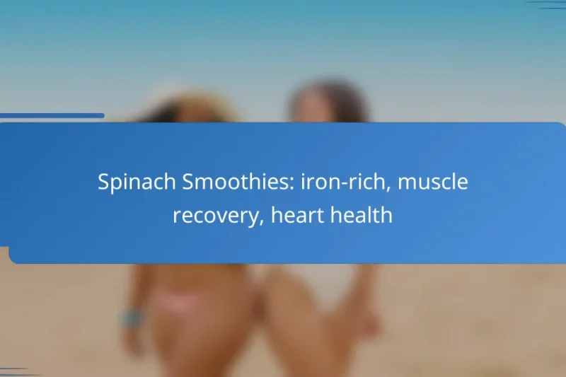 Spinach Smoothies: iron-rich, muscle recovery, heart health