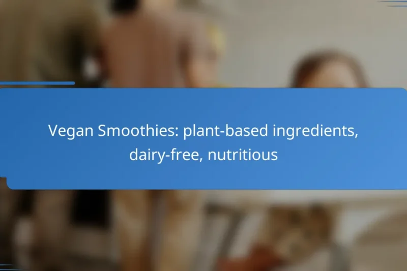 Vegan Smoothies: plant-based ingredients, dairy-free, nutritious
