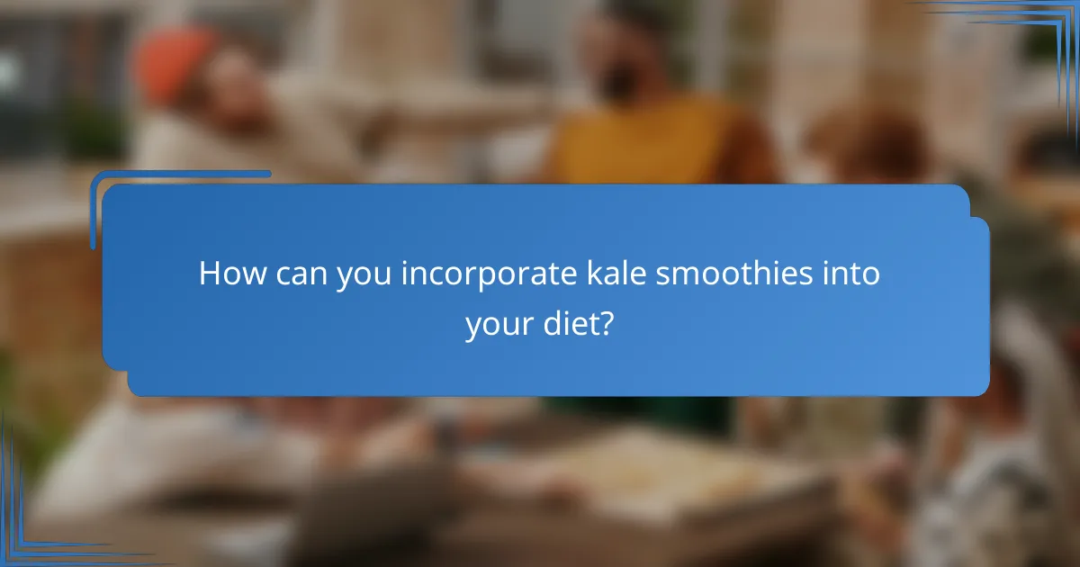 How can you incorporate kale smoothies into your diet?