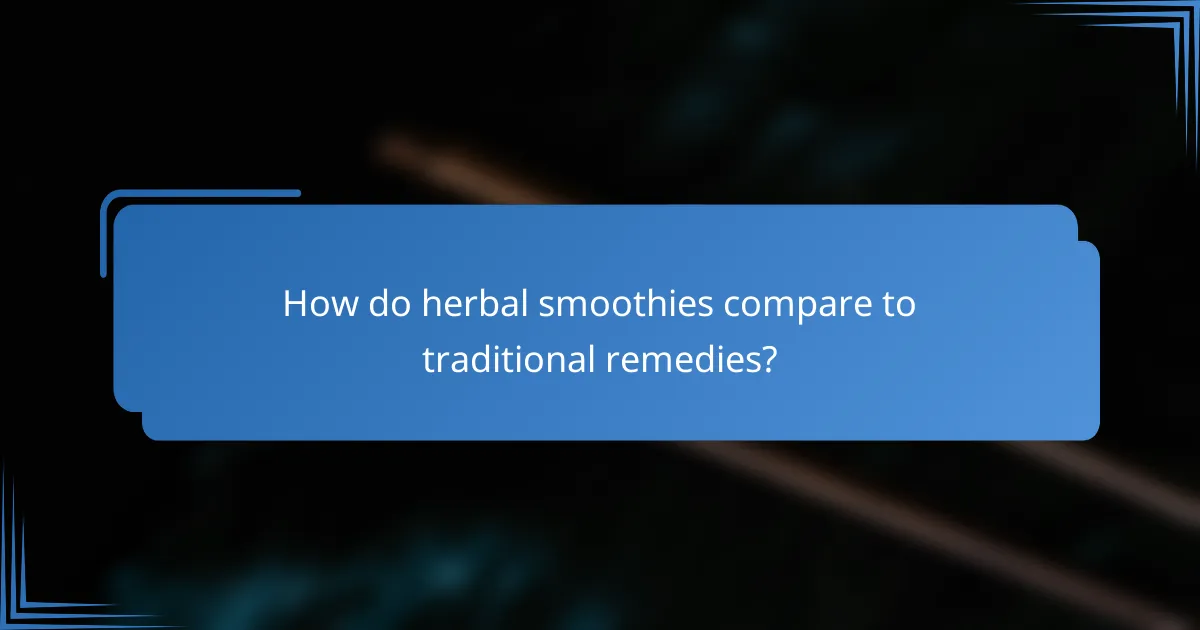 How do herbal smoothies compare to traditional remedies?