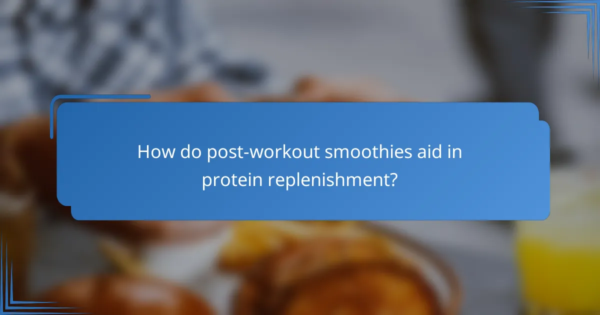 How do post-workout smoothies aid in protein replenishment?