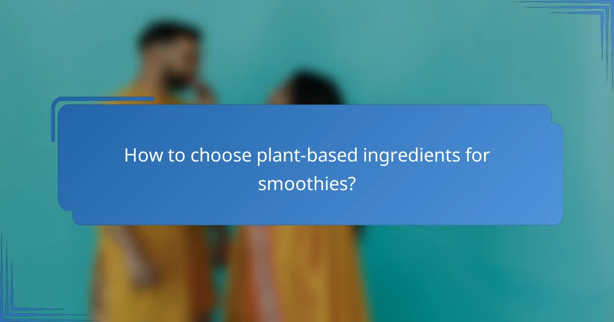 How to choose plant-based ingredients for smoothies?