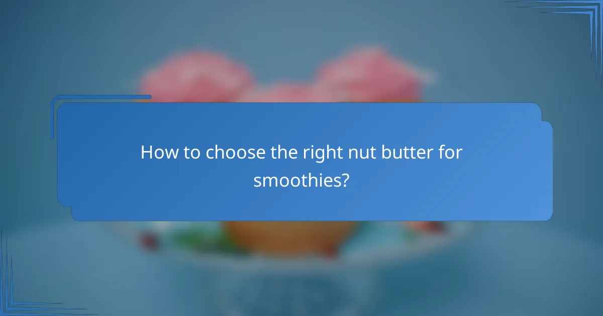 How to choose the right nut butter for smoothies?