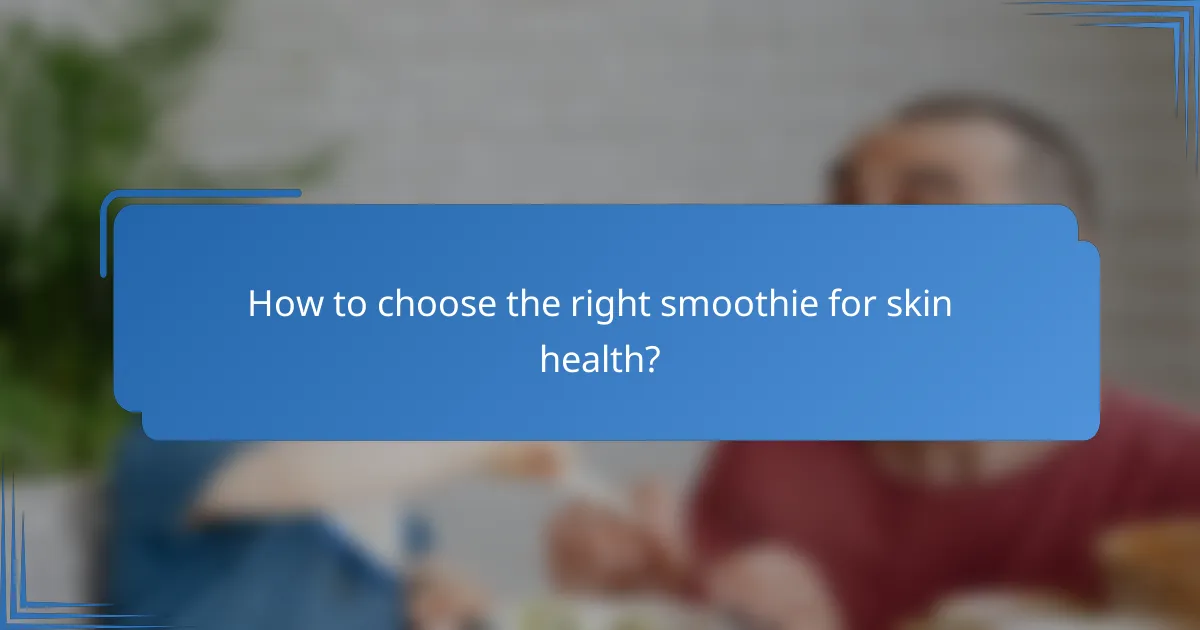 How to choose the right smoothie for skin health?