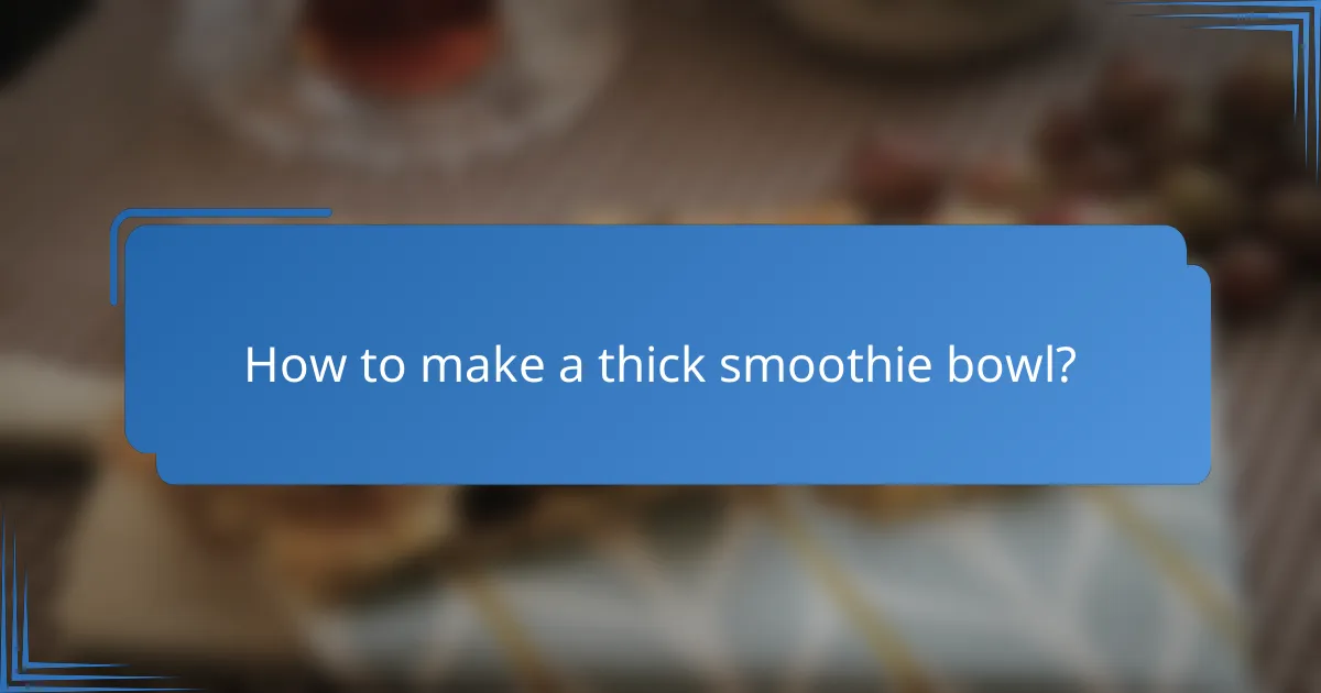 How to make a thick smoothie bowl?