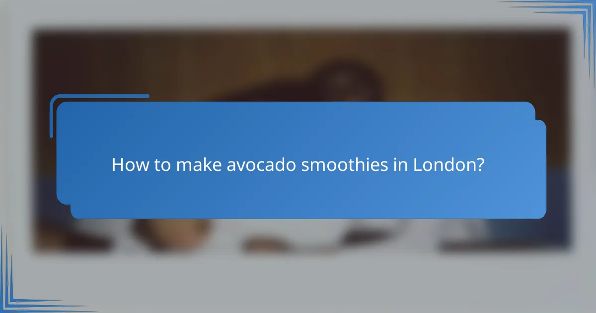 How to make avocado smoothies in London?