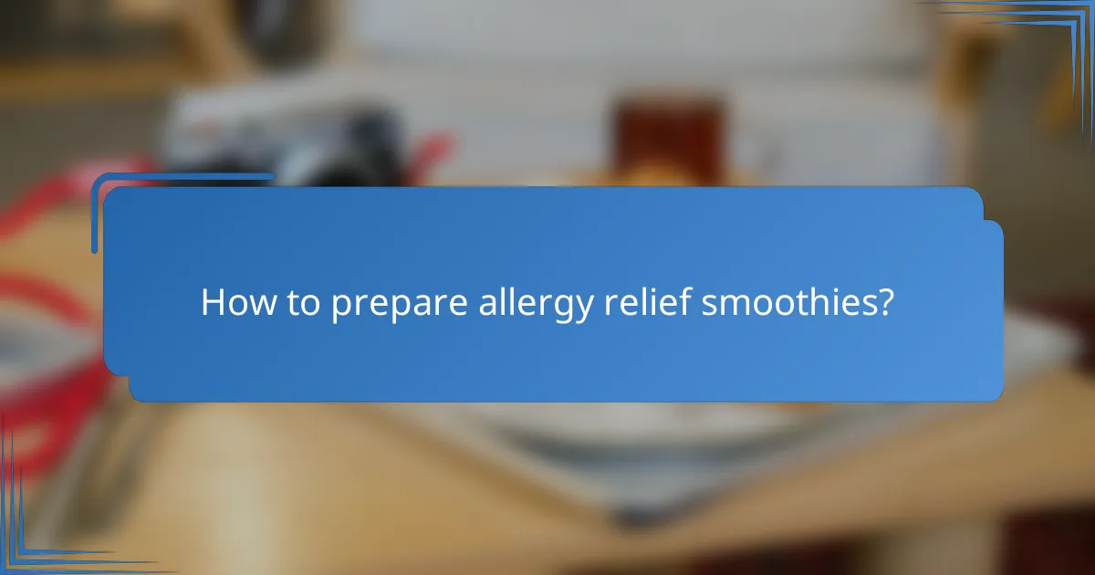 How to prepare allergy relief smoothies?