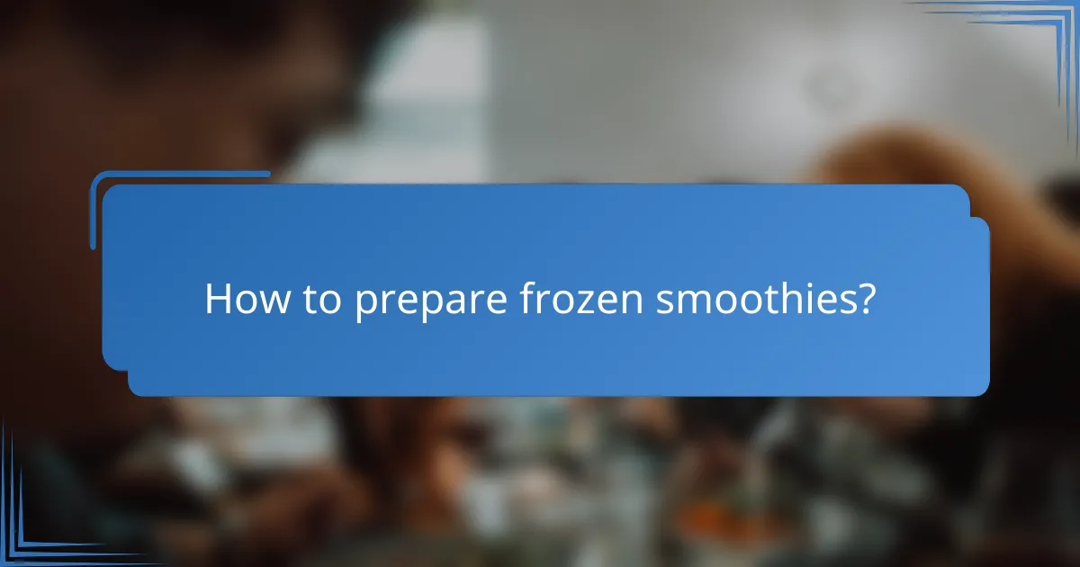 How to prepare frozen smoothies?