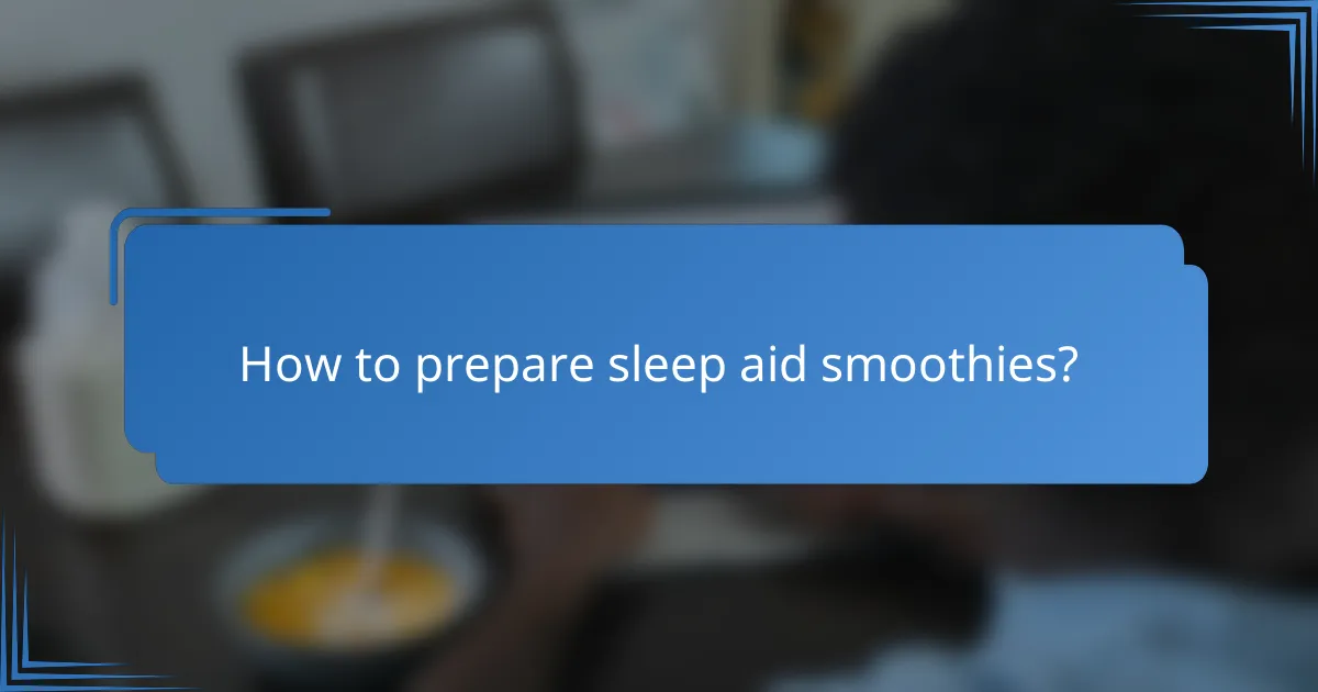 How to prepare sleep aid smoothies?