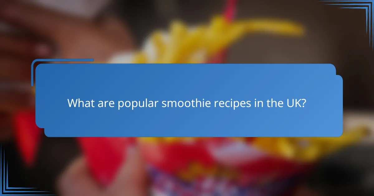 What are popular smoothie recipes in the UK?
