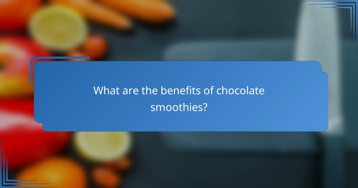 What are the benefits of chocolate smoothies?