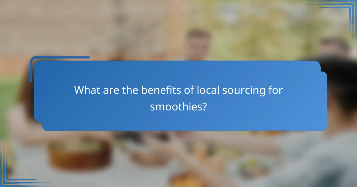 What are the benefits of local sourcing for smoothies?