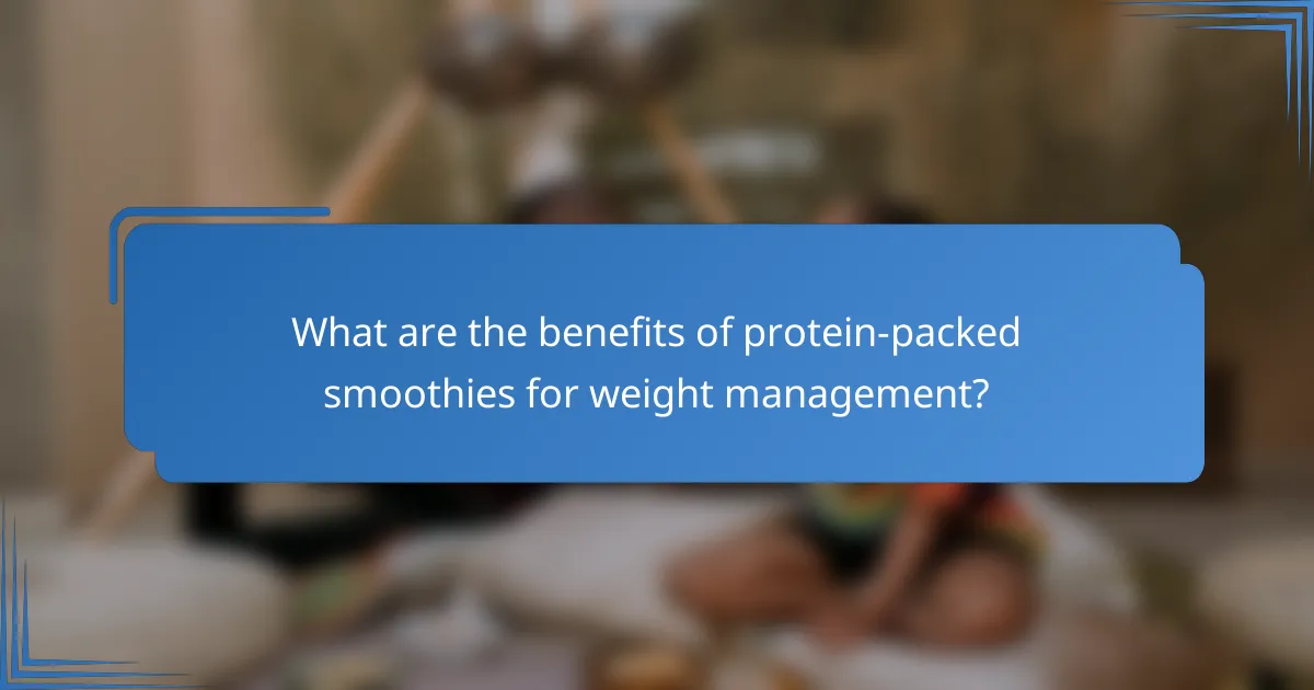 What are the benefits of protein-packed smoothies for weight management?