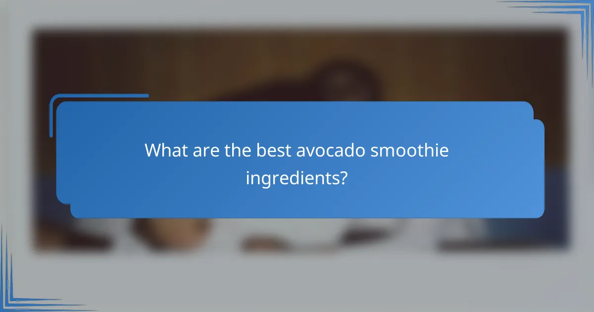 What are the best avocado smoothie ingredients?