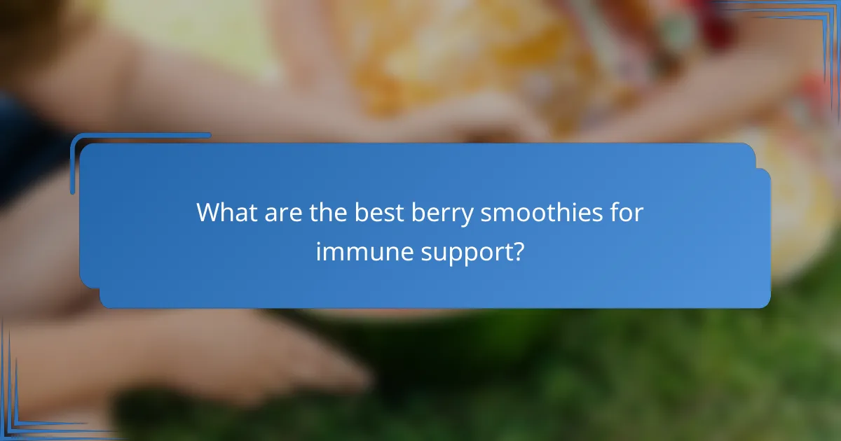 What are the best berry smoothies for immune support?