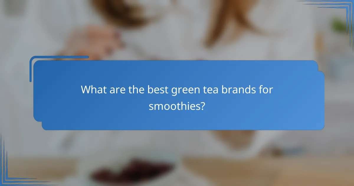 What are the best green tea brands for smoothies?