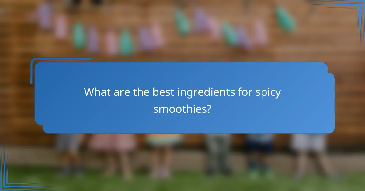 What are the best ingredients for spicy smoothies?