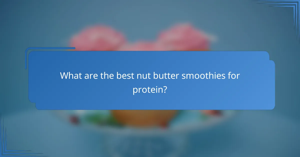 What are the best nut butter smoothies for protein?