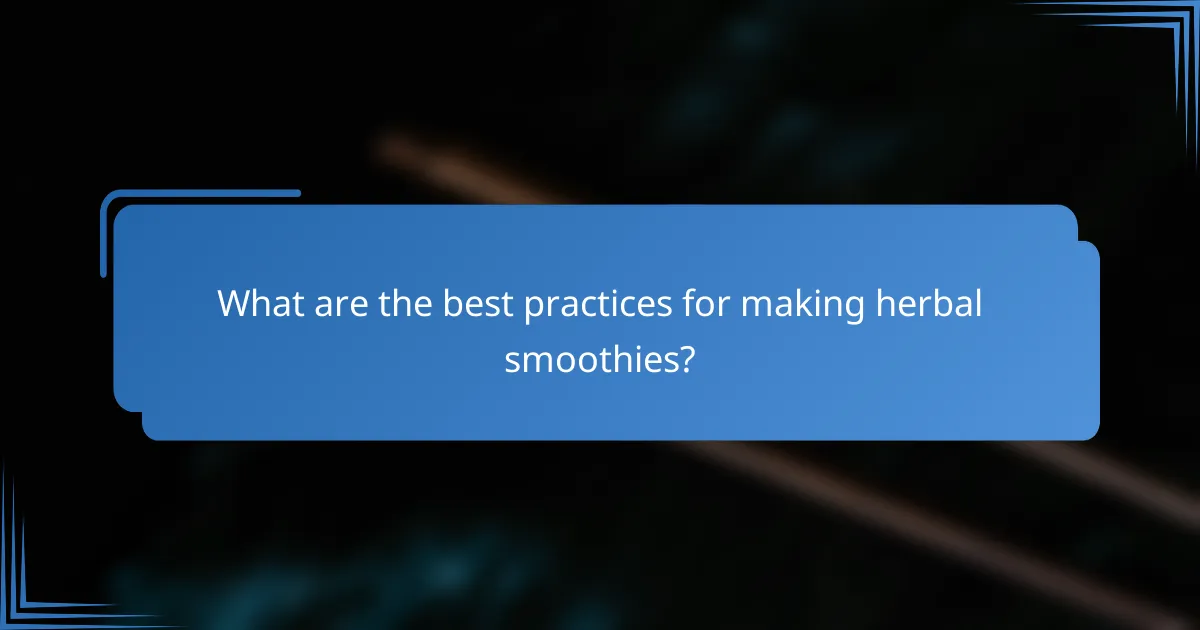 What are the best practices for making herbal smoothies?