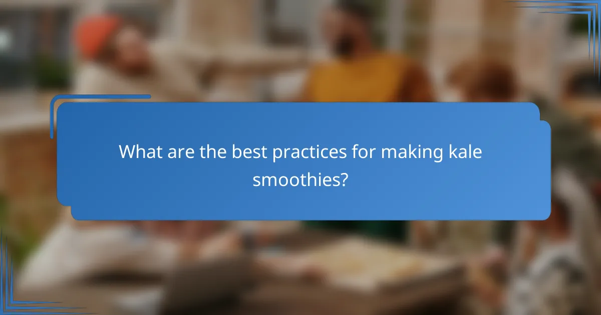 What are the best practices for making kale smoothies?