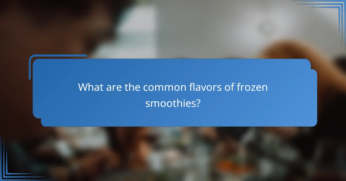What are the common flavors of frozen smoothies?