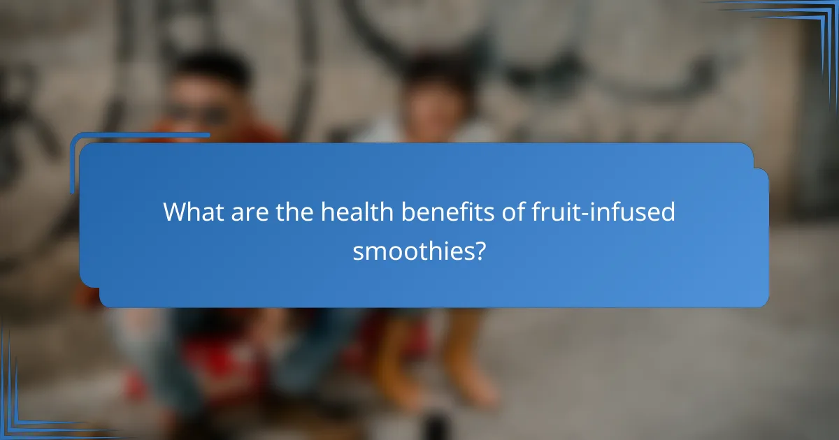 What are the health benefits of fruit-infused smoothies?