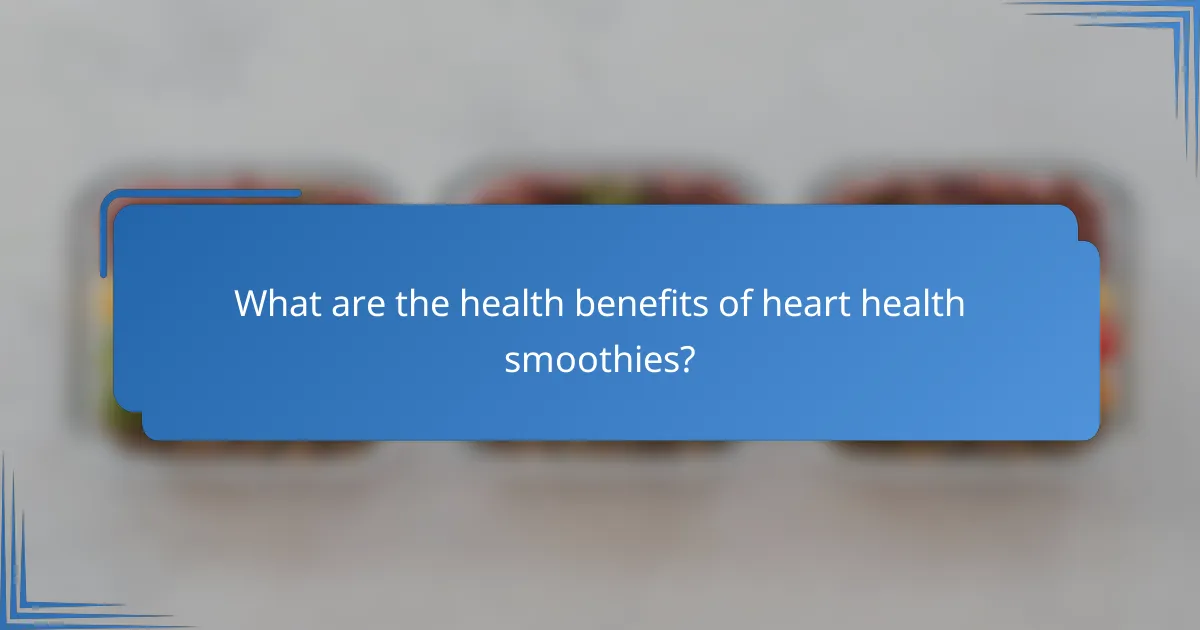 What are the health benefits of heart health smoothies?