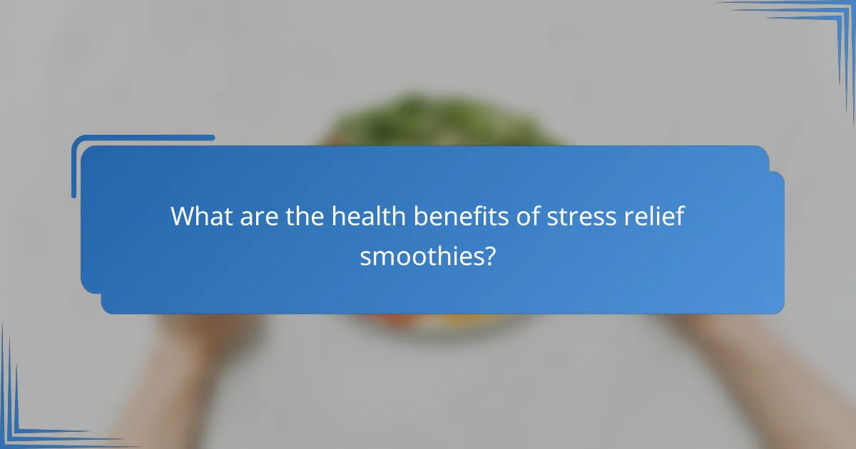 What are the health benefits of stress relief smoothies?