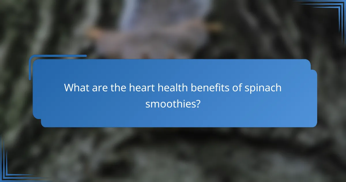 What are the heart health benefits of spinach smoothies?