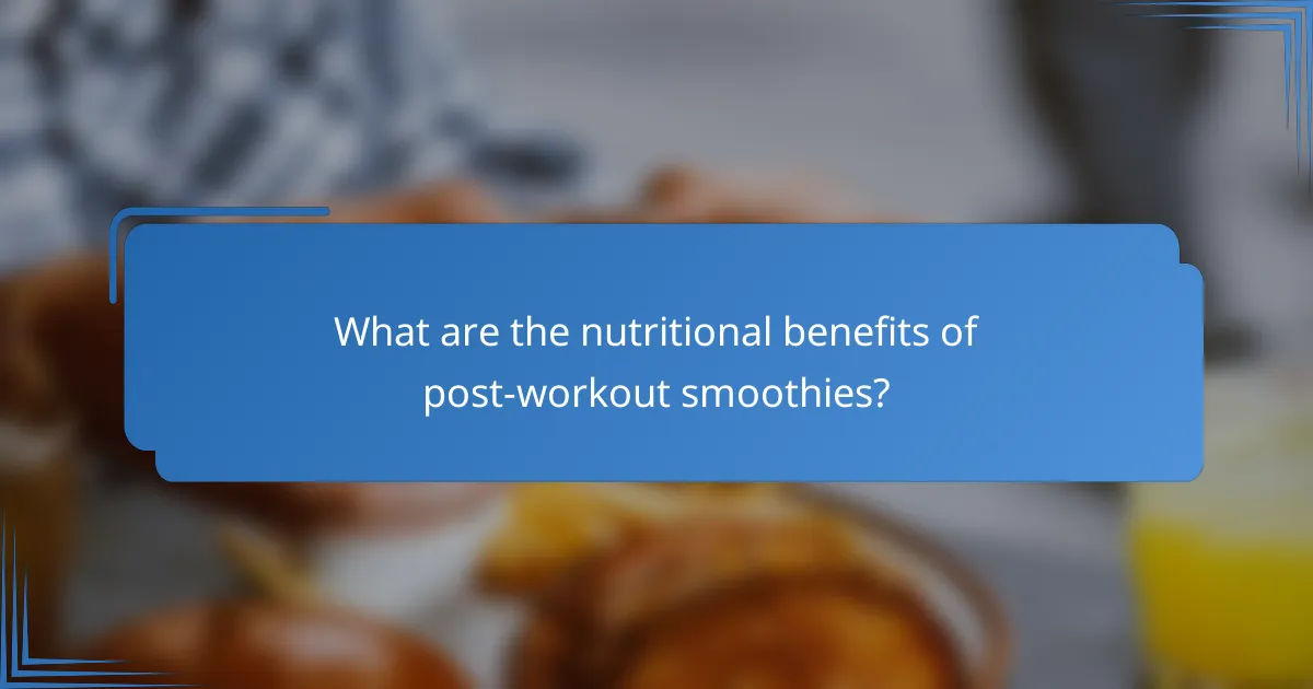 What are the nutritional benefits of post-workout smoothies?
