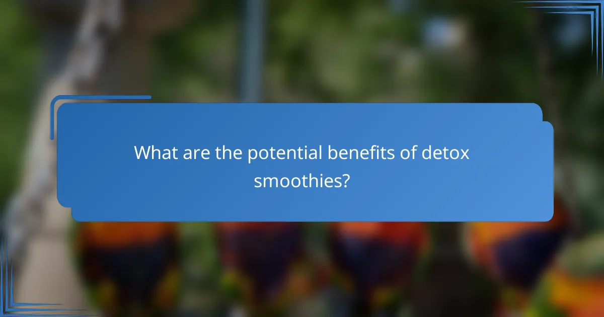 What are the potential benefits of detox smoothies?