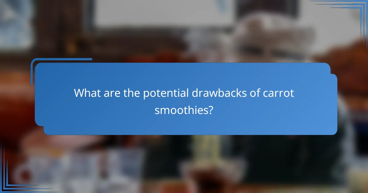 What are the potential drawbacks of carrot smoothies?