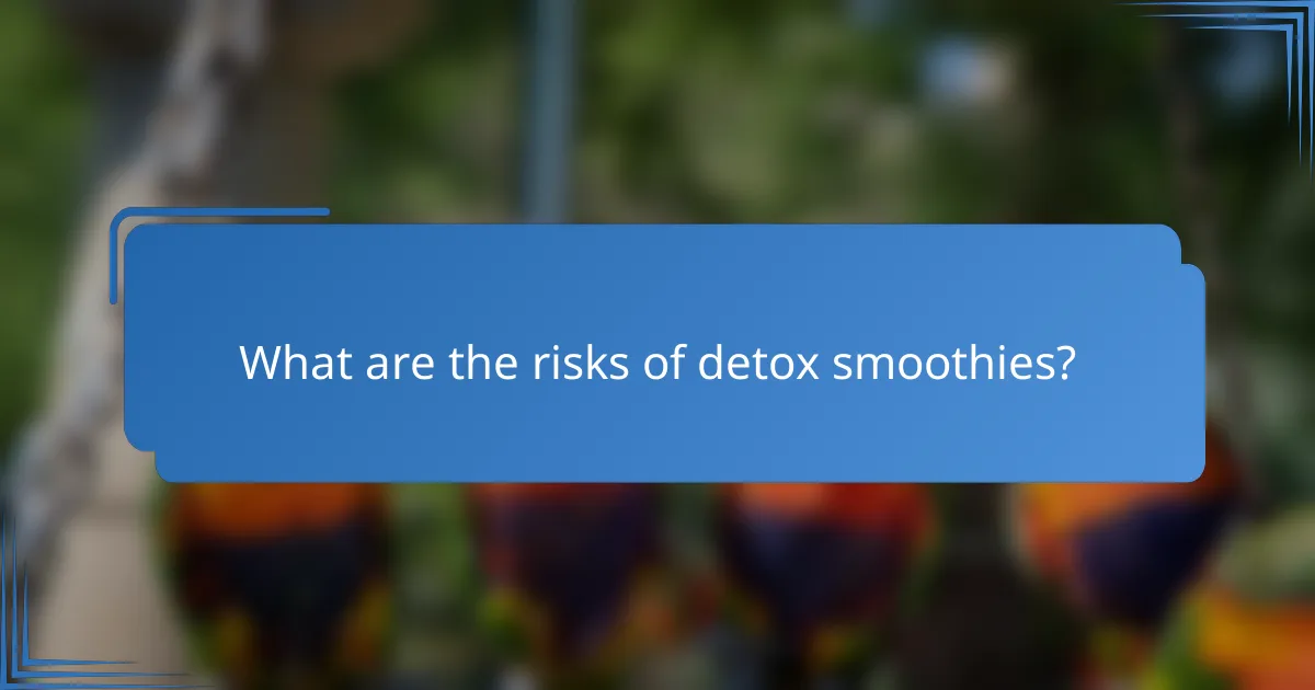 What are the risks of detox smoothies?