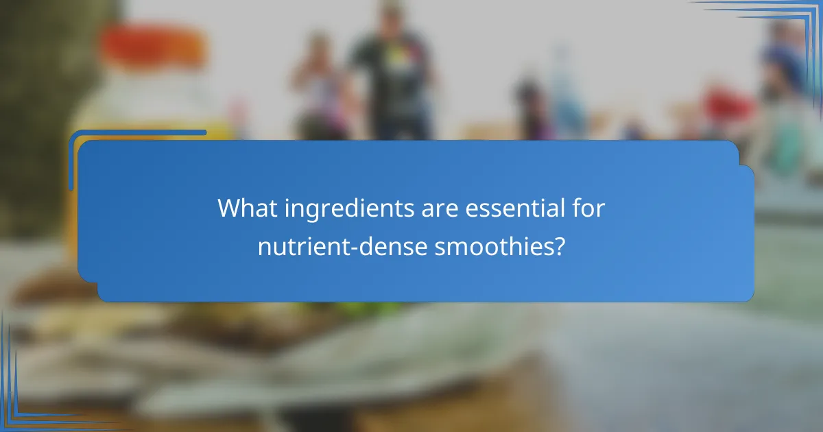 What ingredients are essential for nutrient-dense smoothies?