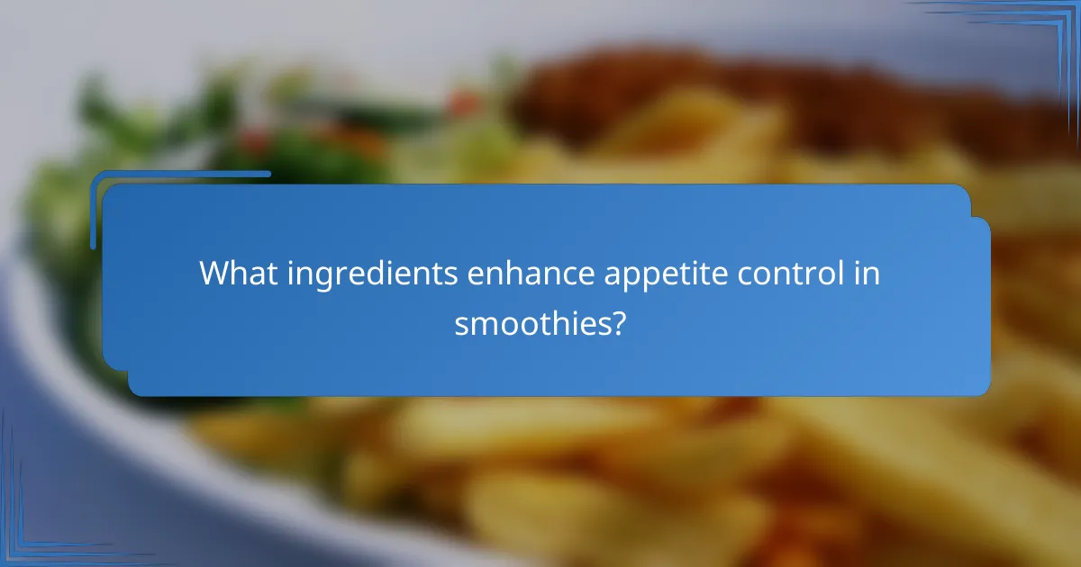 What ingredients enhance appetite control in smoothies?